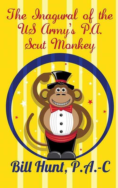 Cover of the book The Inagural of the Us Army’S P.A.Scut Monkey by Bill Hunt P.A.-C, AuthorHouse