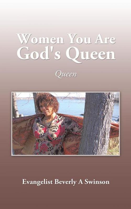 Cover of the book Women You Are God's Queen by Evangelist Beverly A Swinson, AuthorHouse