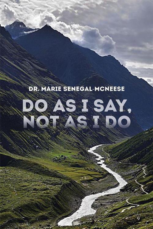 Cover of the book Do as I Say, Not as I Do by Dr. Marie Senegal-McNeese, AuthorHouse