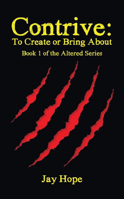 Cover of the book Contrive: to Create or Bring About by Jay Hope, AuthorHouse