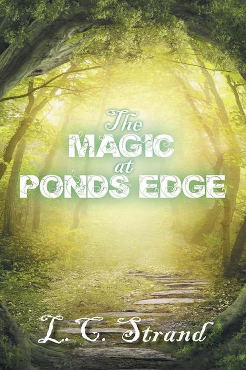 Cover of the book The Magic at Ponds Edge by L.C. Strand, AuthorHouse