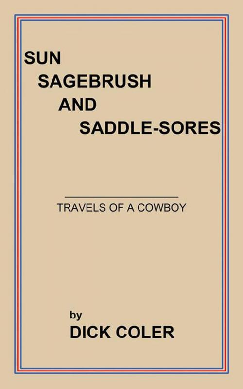 Cover of the book Sun Sagebrush and Saddle-Sores by DICK COLER, AuthorHouse
