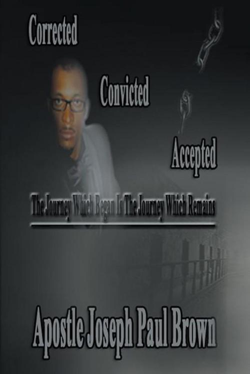 Cover of the book Corrected Convicted Accepted by Apostle Joseph Paul Brown, AuthorHouse