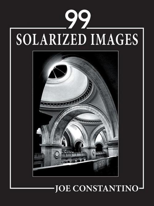 Cover of the book 99 Solarized Images by Joe Constantino, AuthorHouse