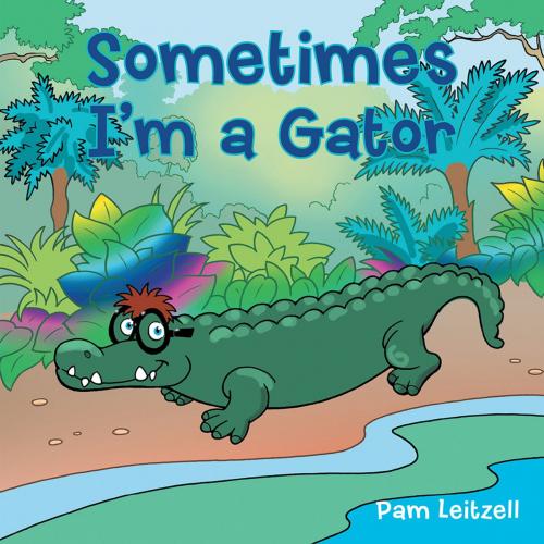 Cover of the book Sometimes I'm a Gator by Pam Leitzell, AuthorHouse