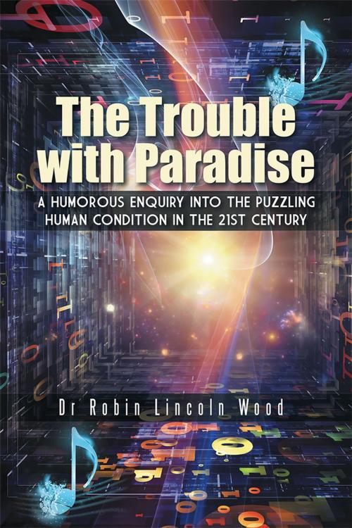Cover of the book The Trouble with Paradise by Dr Robin Lincoln Wood, AuthorHouse UK