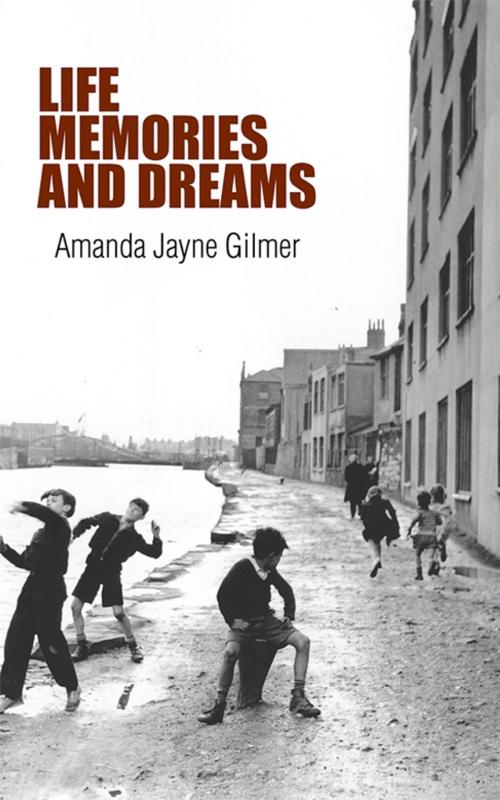 Cover of the book Life, Memories and Dreams by Amanda Jayne Gilmer, AuthorHouse UK