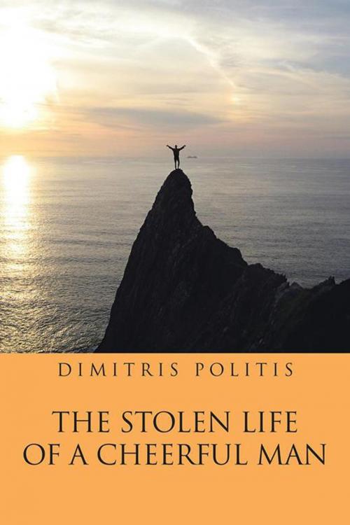Cover of the book The Stolen Life of a Cheerful Man by Dimitris Politis, AuthorHouse UK