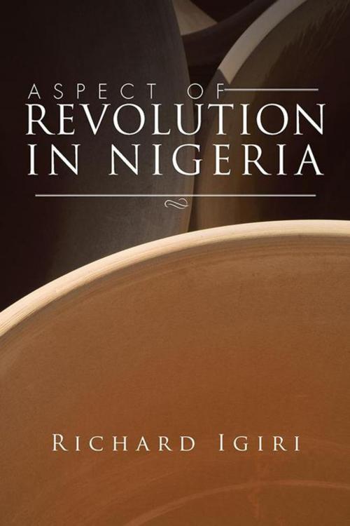 Cover of the book Aspect of Revolution in Nigeria by Richard Igiri, AuthorHouse UK