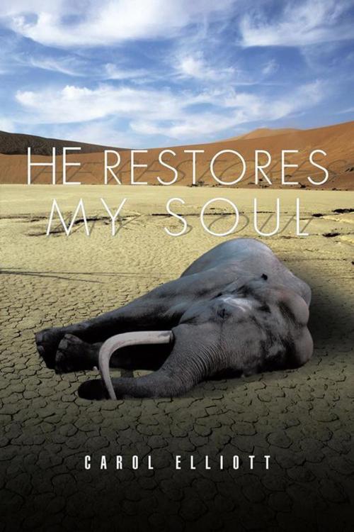 Cover of the book He Restores My Soul by Carol Elliott, AuthorHouse UK