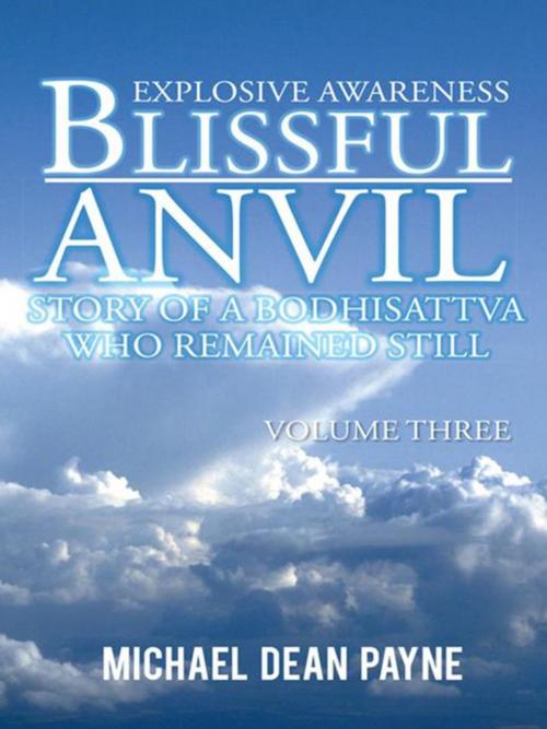 Cover of the book Blissful Anvil Story of a Bodhisattva Who Remained Still by Michael Dean Payne, AuthorHouse UK
