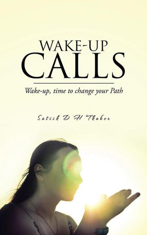 Cover of the book Wake-Up Calls by Satish D H Thaker, AuthorHouse UK