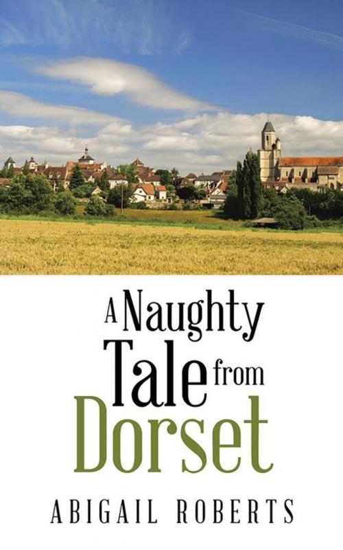 Cover of the book A Naughty Tale from Dorset by Abigail Roberts, AuthorHouse UK