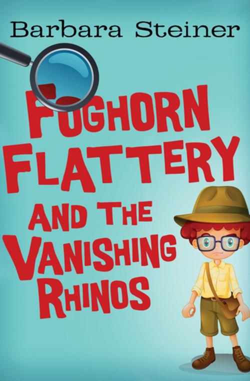 Cover of the book Foghorn Flattery and the Vanishing Rhinos by Barbara Steiner, Open Road Media