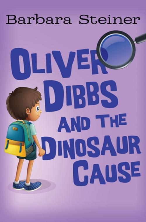 Cover of the book Oliver Dibbs and the Dinosaur Cause by Barbara Steiner, Open Road Media