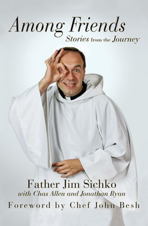 Cover of the book Among Friends by Father Jim Sichko, Jonathan Ryan, Chas Allen, Open Road Media