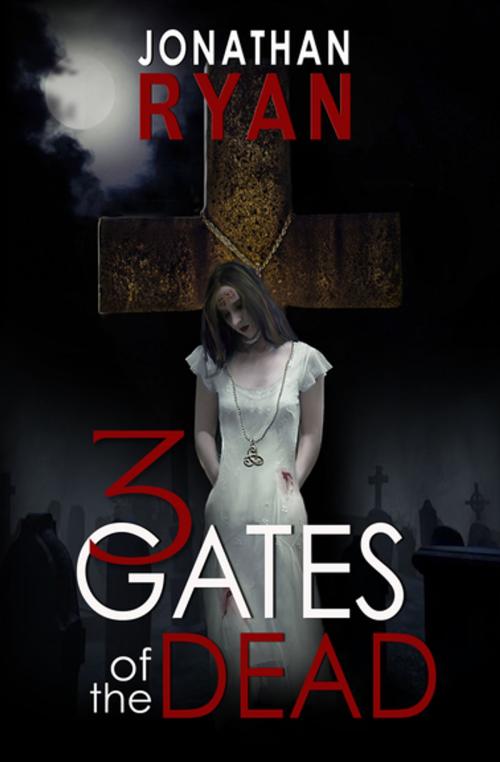 Cover of the book 3 Gates of the Dead by Jonathan Ryan, Open Road Media