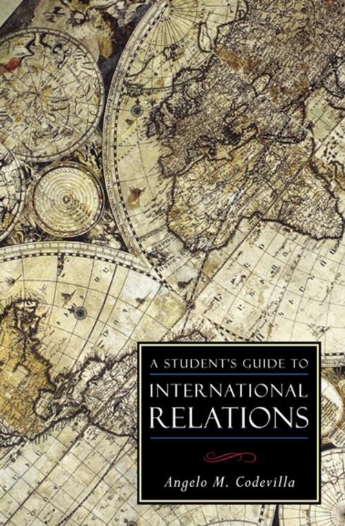 Cover of the book A Student's Guide to International Relations by Angelo M Codevilla, Intercollegiate Studies Institute