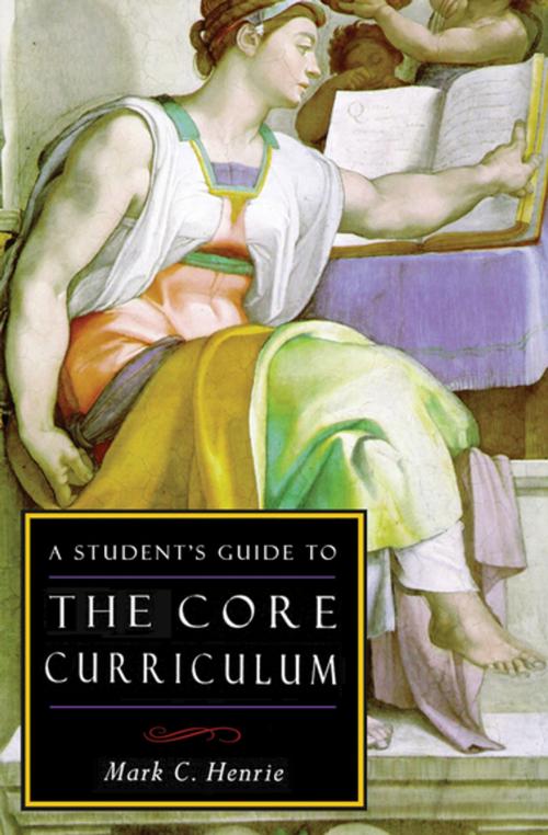 Cover of the book A Student's Guide to the Core Curriculum by Mark C Henrie, Intercollegiate Studies Institute