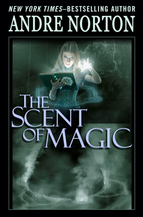 Cover of the book The Scent of Magic by Andre Norton, Open Road Media