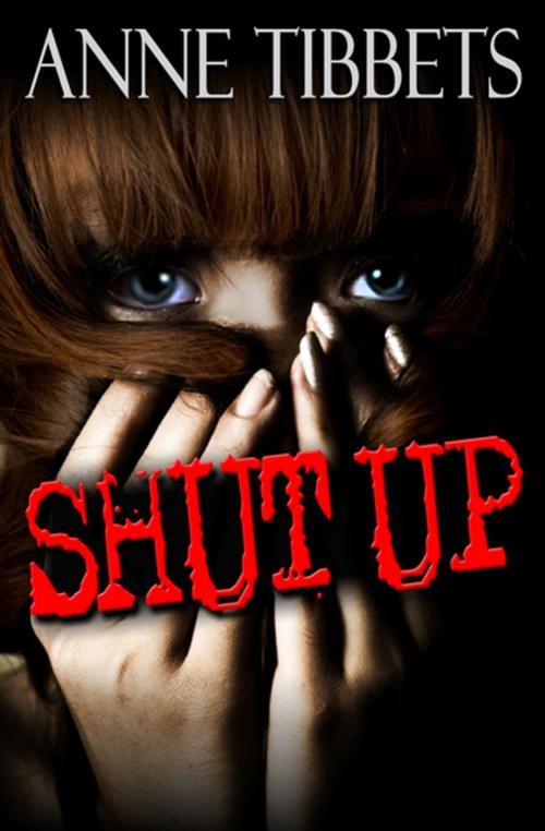 Cover of the book Shut Up by Anne Tibbets, Open Road Media