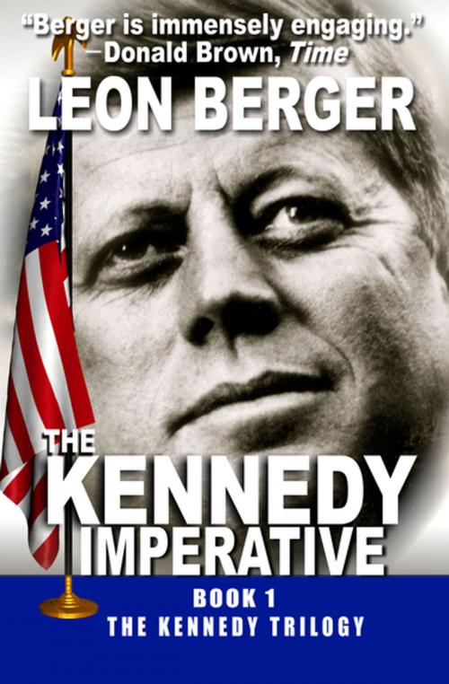 Cover of the book The Kennedy Imperative by Leon Berger, Open Road Media