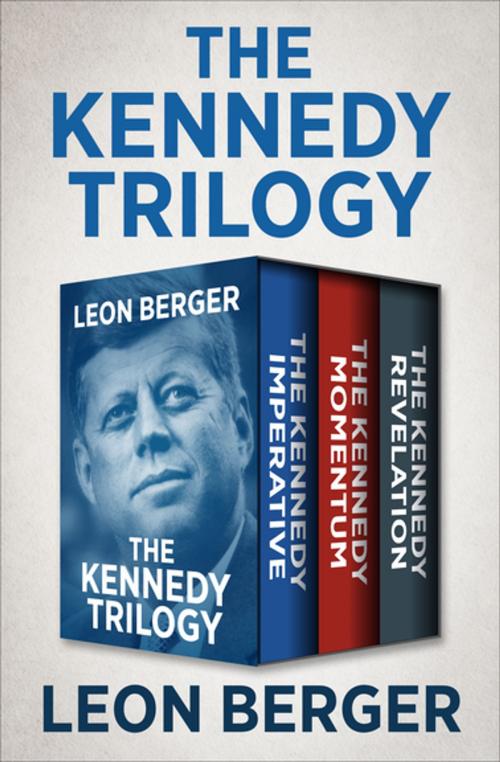 Cover of the book The Kennedy Trilogy by Leon Berger, Open Road Media