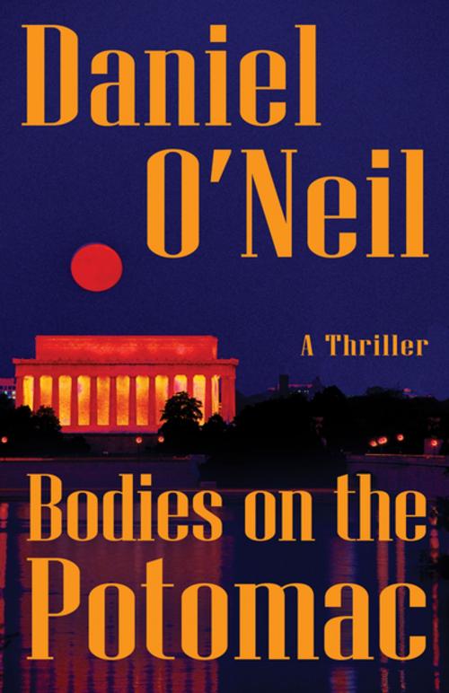 Cover of the book Bodies on the Potomac by Daniel O'Neil, Open Road Distribution
