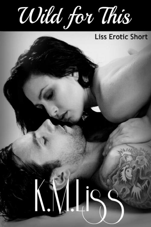 Cover of the book Wild For This by K.M.Liss, K.M.Liss