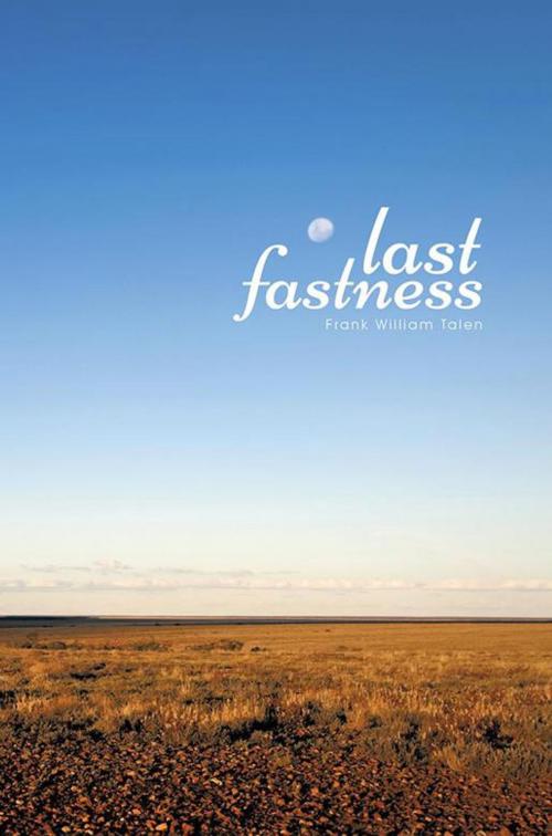 Cover of the book Last Fastness by Frank William Talen, Xlibris AU