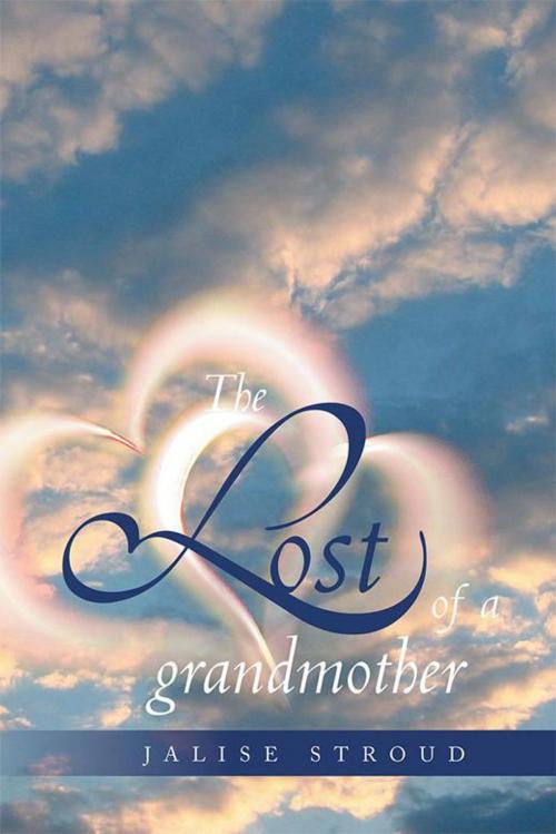 Cover of the book The Lost of a Grandmother by Jalise Stroud, Xlibris US