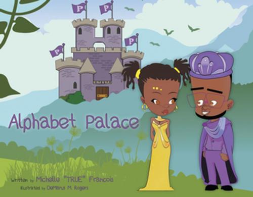 Cover of the book Alphabet Palace by Michelle Francois, Xlibris AU