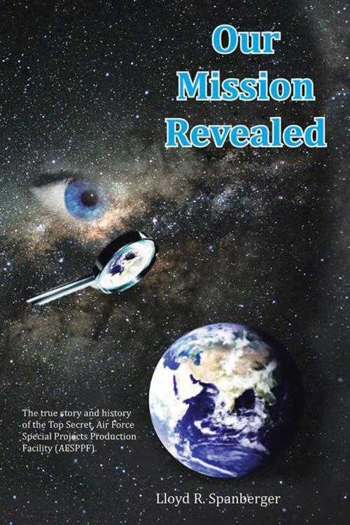 Cover of the book Our Mission Revealed by Lloyd R. Spanberger, Xlibris US