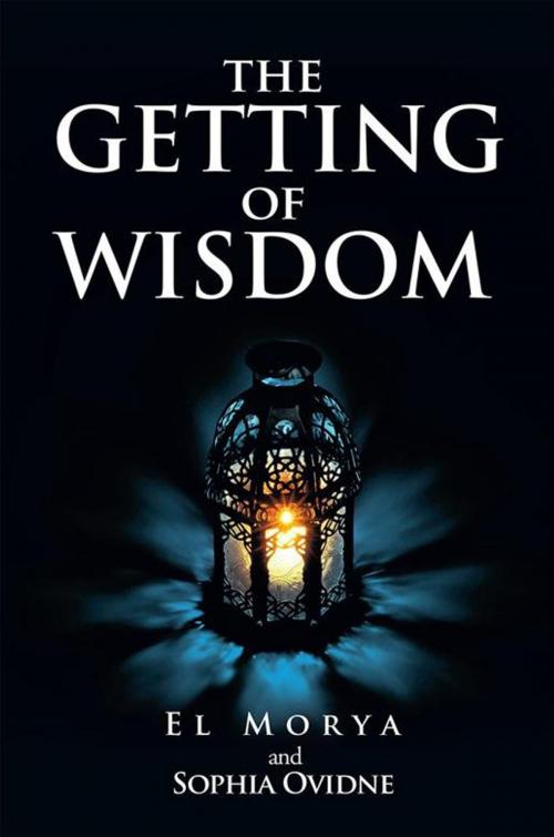Cover of the book The Getting of Wisdom by El Morya, Sophia Ovidne, Xlibris AU