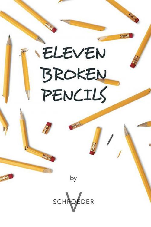 Cover of the book Eleven Broken Pencils by V. Schroeder, Xlibris US