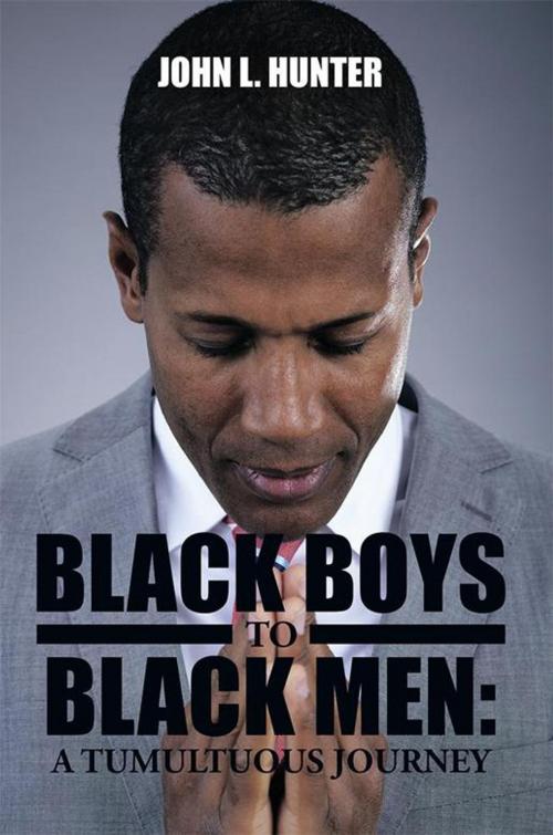 Cover of the book Black Boys to Black Men: a Tumultuous Journey by John L. Hunter, Xlibris US