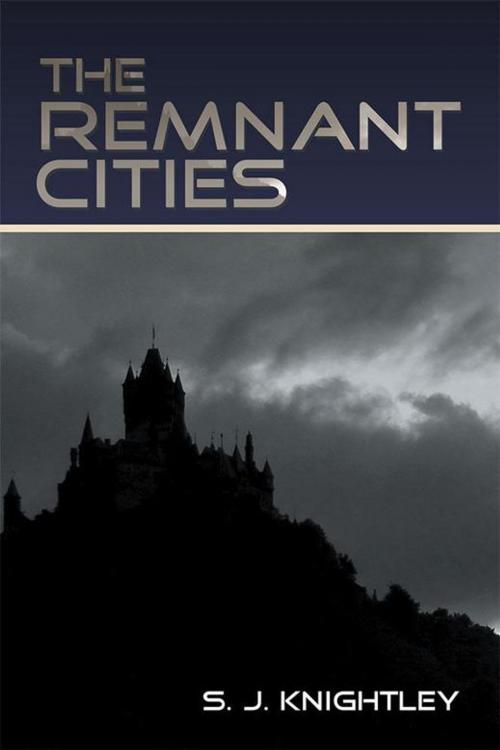 Cover of the book The Remnant Cities by S.J. Knightley, Xlibris US