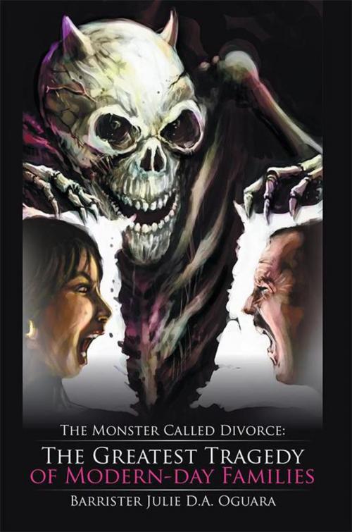 Cover of the book The Monster Called Divorce: the Greatest Tragedy of Modern-Day Families by Barrister Julie D.A. Oguara, Xlibris US
