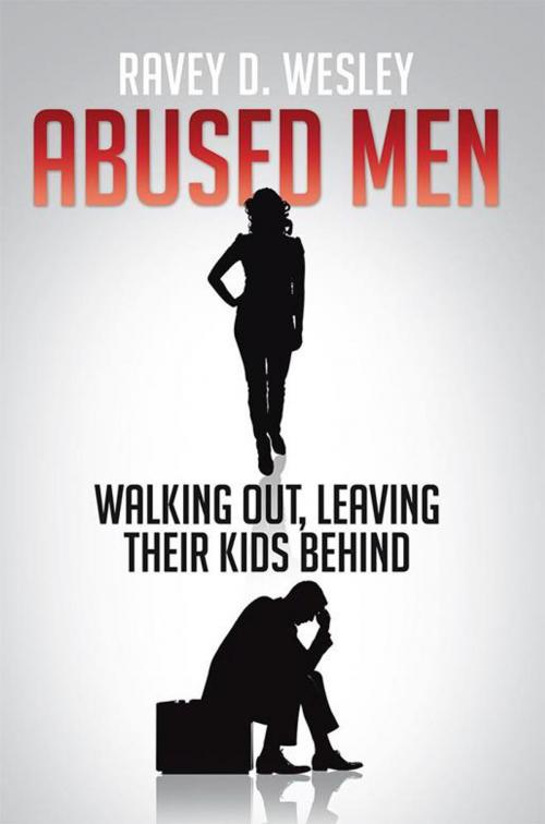 Cover of the book Abused Men Walking Out, Leaving Their Kids Behind by Ravey D. Wesley, Xlibris US