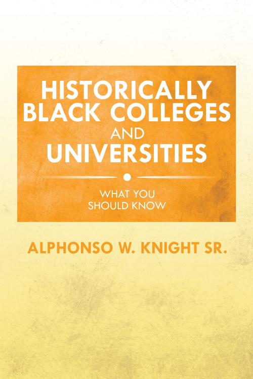 Cover of the book Historically Black Colleges and Universities by Alphonso W. Knight Sr., Xlibris US