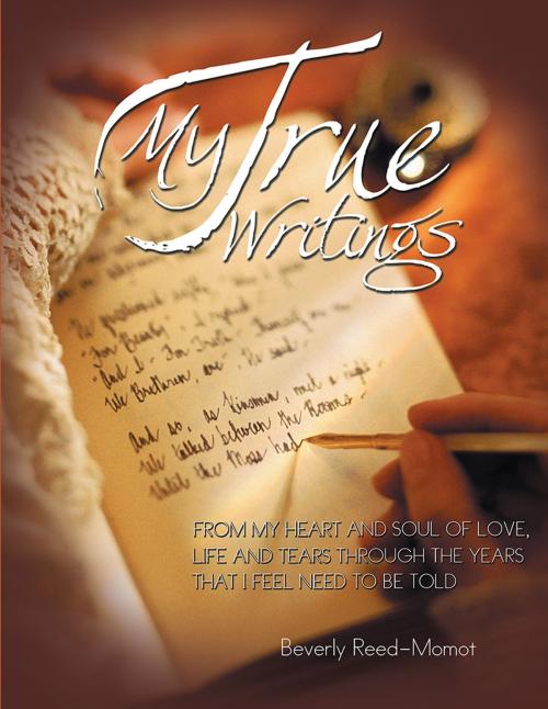 Cover of the book My True Writings by Beverly Reed- Momot, Xlibris US
