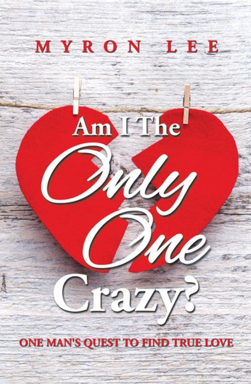 Cover of the book Am I the Only One Crazy? by Myron Lee, Xlibris US