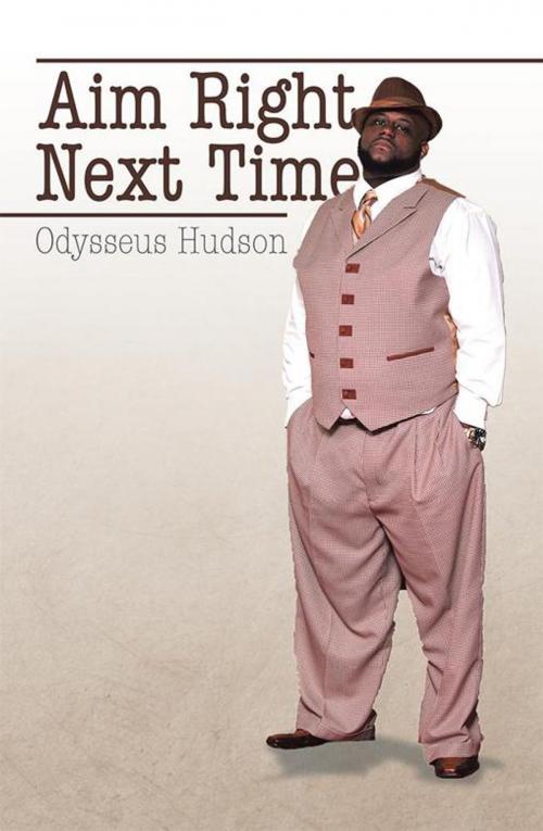 Cover of the book Aim Right Next Time by Odysseus Hudson, Xlibris US