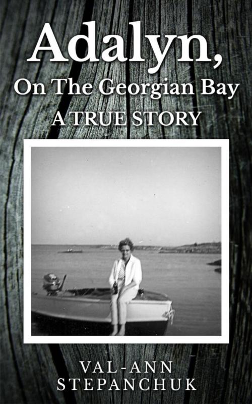Cover of the book Adalyn, on the Georgian Bay by Val-Ann Stepanchuk, Val-Ann Stepanchuk