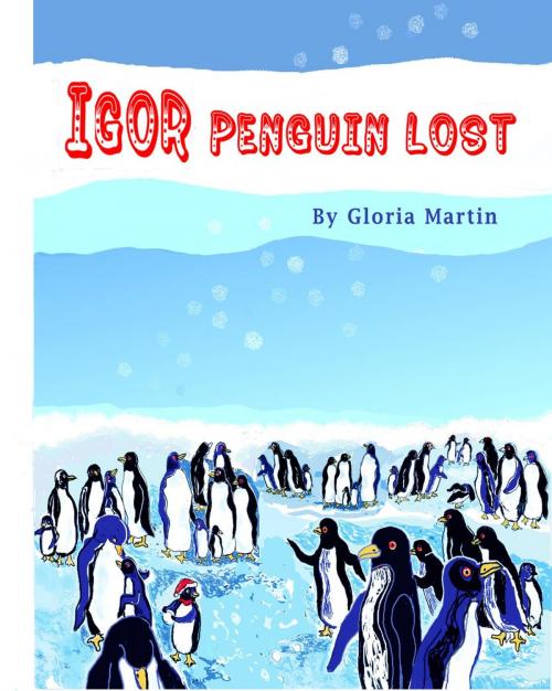Cover of the book IGOR Penguin Lost by Gloria Martin, Gloria Martin Books
