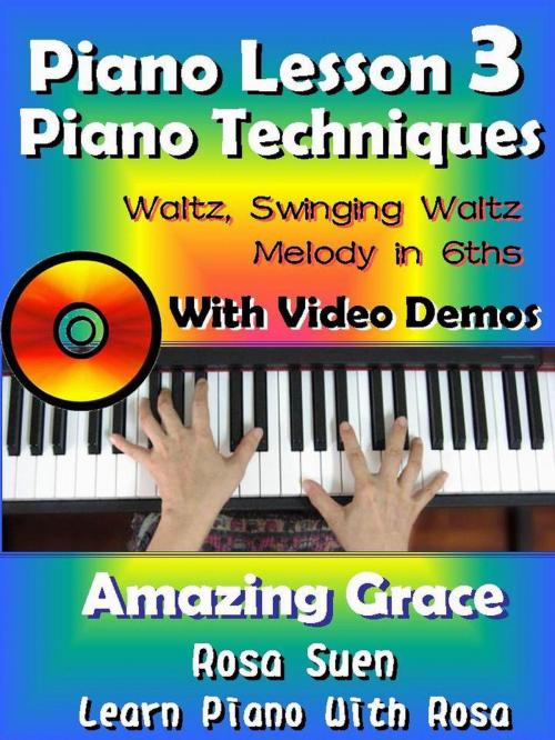 Cover of the book Piano Lesson #3 - Piano Techniques - Waltz, Swinging Waltz, Melody in 6ths with Video Demos to Amazing Grace by Rosa Suen, Learn Piano With Rosa