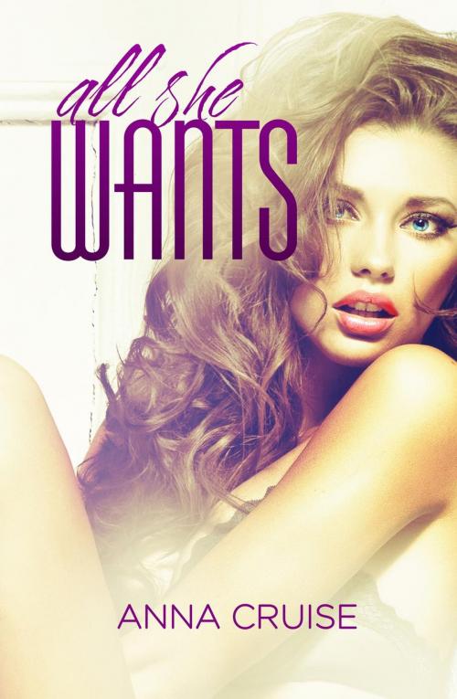 Cover of the book All She Wants by Anna Cruise, Anna Cruise