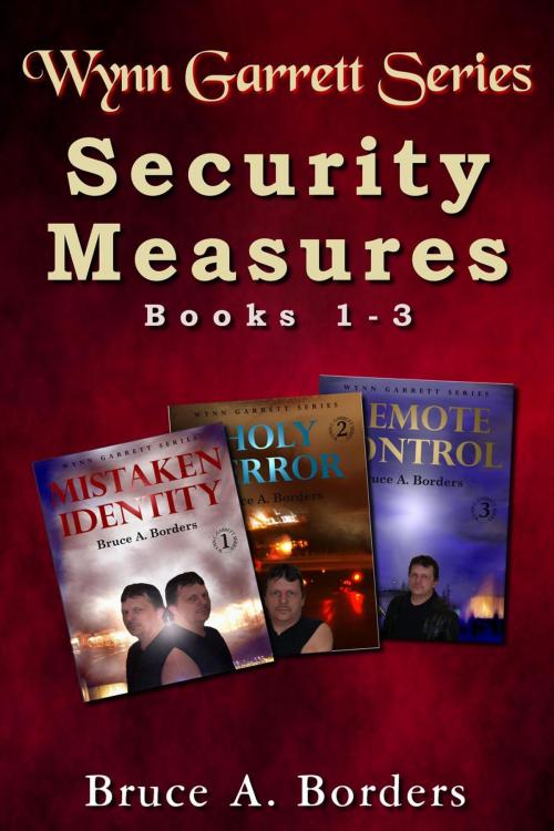 Cover of the book Security Measures: Wynn Garrett Series, Books 1-3 by Bruce A. Borders, Borders Publishing