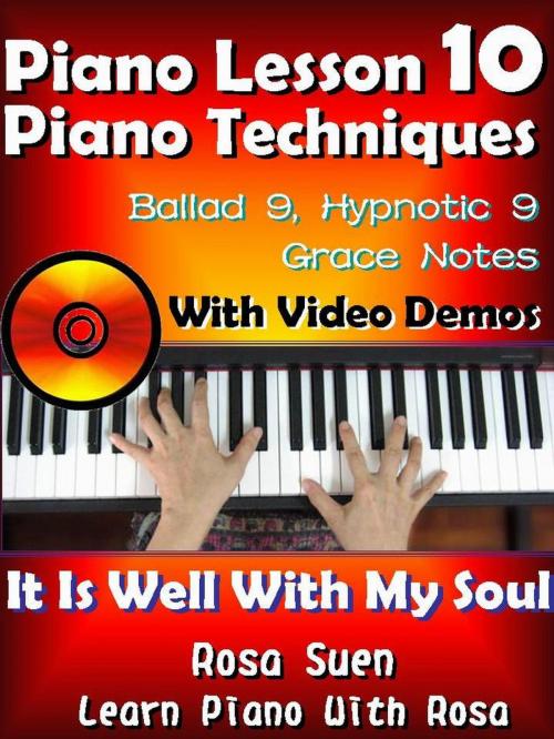 Cover of the book Piano Lesson #10 - Piano Techniques - Ballad 9, Hypnotic 9, Grace Notes with Video Demos - It is Well With My Soul by Rosa Suen, Learn Piano With Rosa