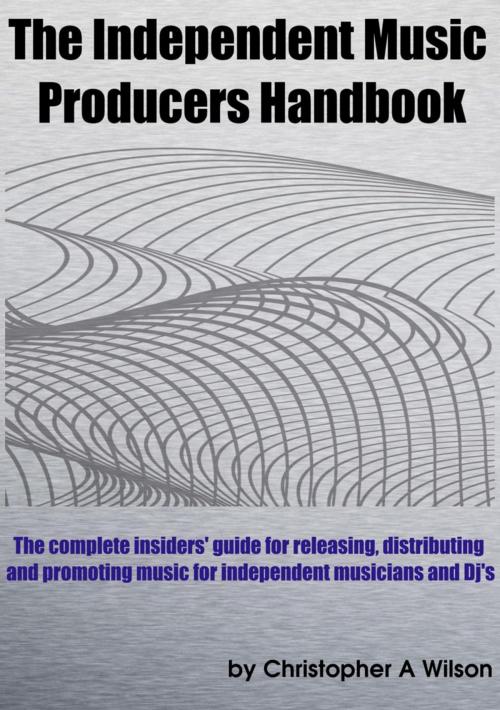 Cover of the book The Independent Music Producers Handbook by Christopher Wilson, Christopher Wilson